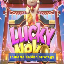 roulette casino strategy