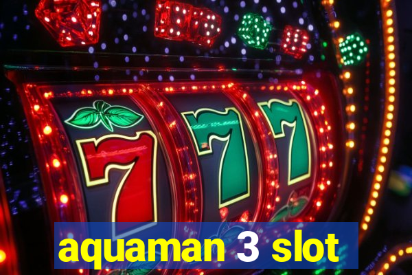 aquaman 3 slot