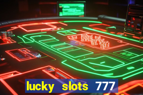 lucky slots 777 cassino online