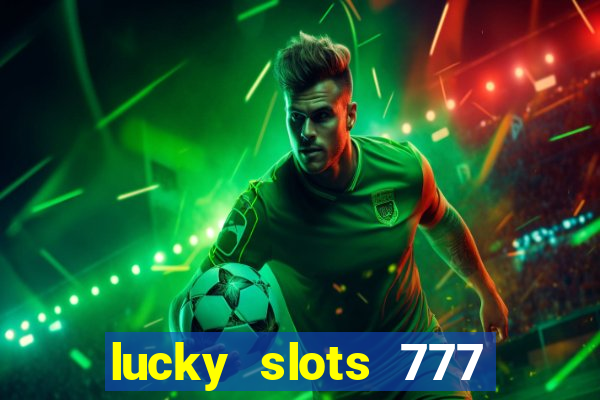 lucky slots 777 cassino online