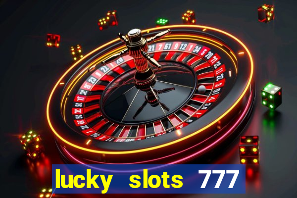 lucky slots 777 cassino online