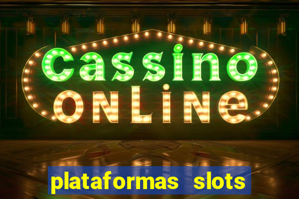 plataformas slots pagando no cadastro