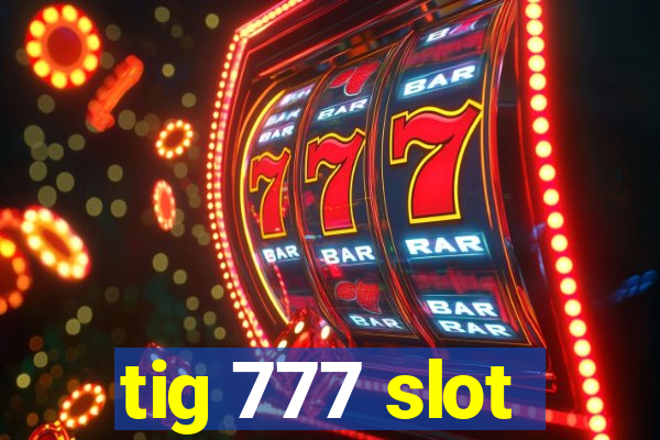 tig 777 slot