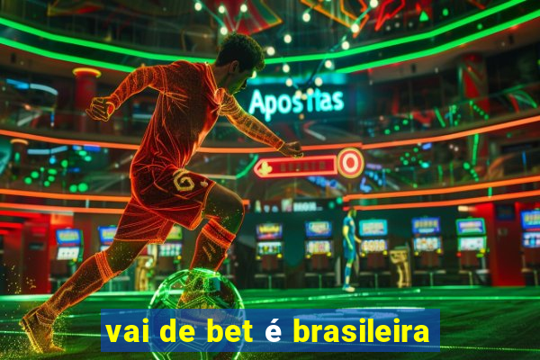 vai de bet é brasileira