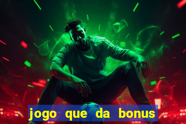 jogo que da bonus sem precisar depositar