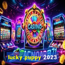 lucky puppy 2023