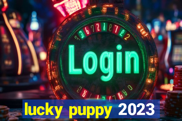 lucky puppy 2023