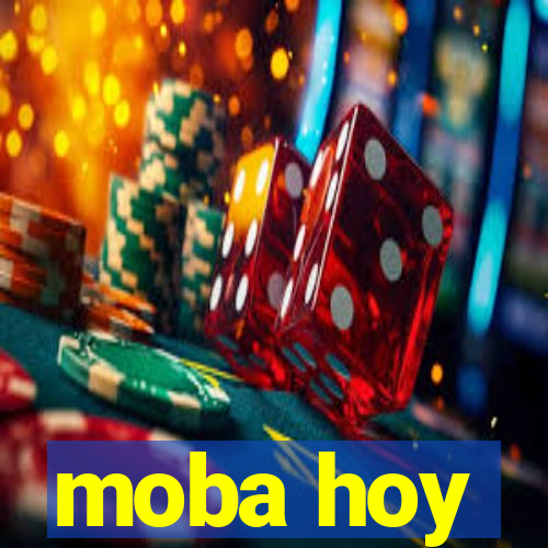 moba hoy