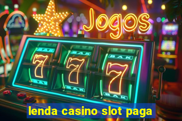 lenda casino slot paga