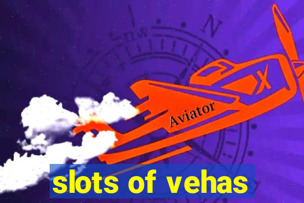 slots of vehas