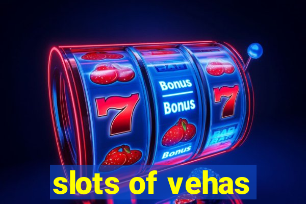 slots of vehas