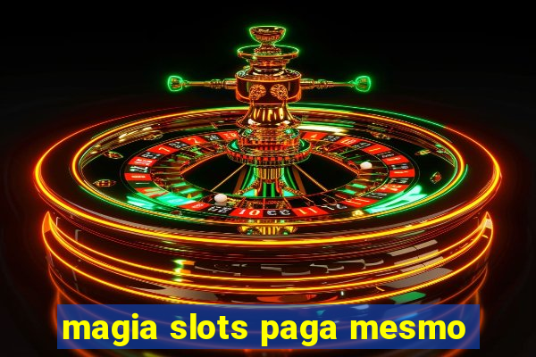 magia slots paga mesmo