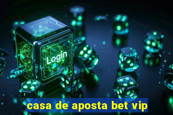 casa de aposta bet vip