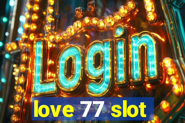 love 77 slot