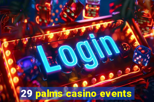 29 palms casino events