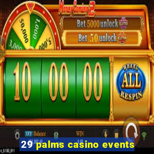 29 palms casino events