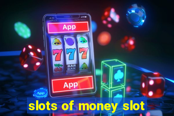 slots of money slot