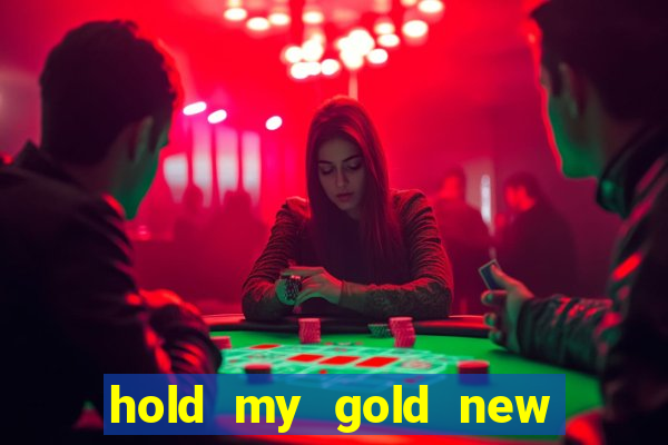 hold my gold new slot release