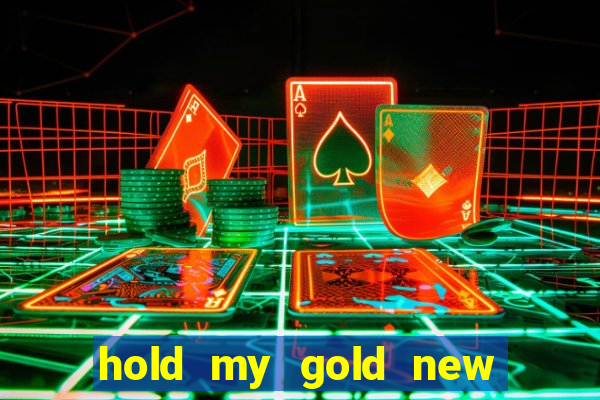 hold my gold new slot release