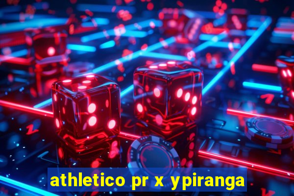 athletico pr x ypiranga