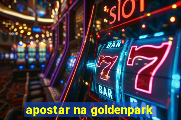 apostar na goldenpark