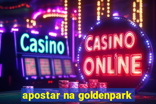 apostar na goldenpark