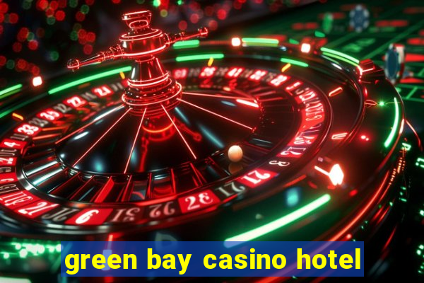 green bay casino hotel