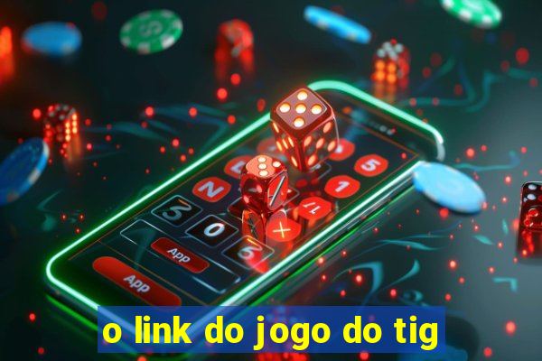 o link do jogo do tig