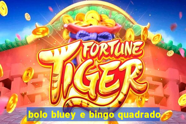 bolo bluey e bingo quadrado