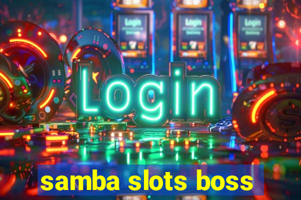 samba slots boss