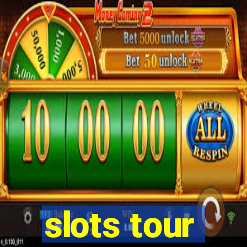 slots tour