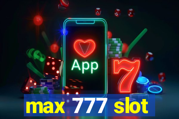 max 777 slot