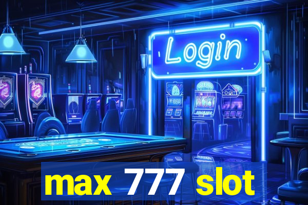 max 777 slot