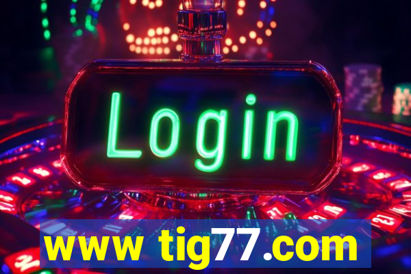 www tig77.com