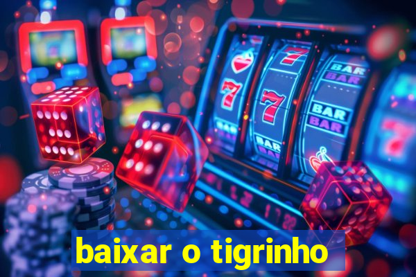 baixar o tigrinho