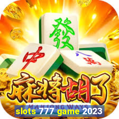 slots 777 game 2023