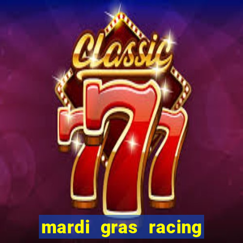 mardi gras racing and casino