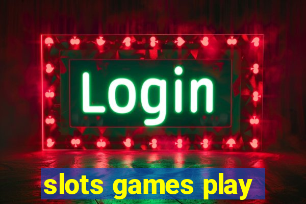 slots games play