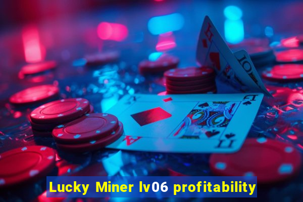 Lucky Miner lv06 profitability