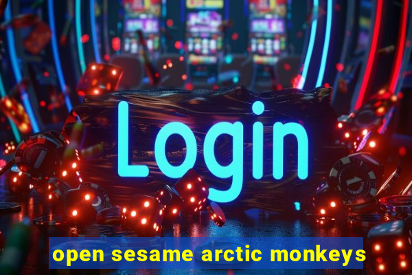 open sesame arctic monkeys