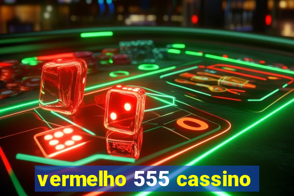 vermelho 555 cassino