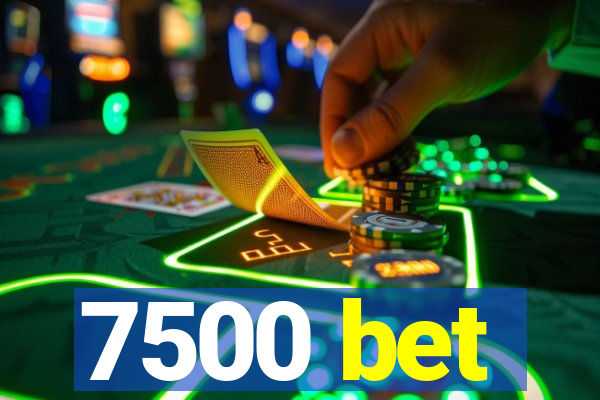 7500 bet