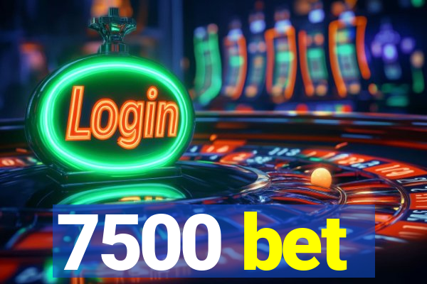 7500 bet