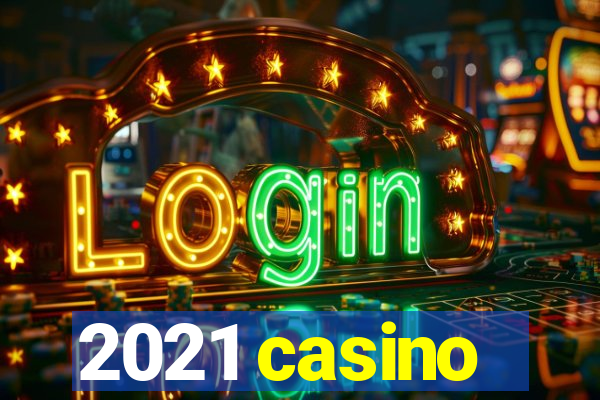 2021 casino