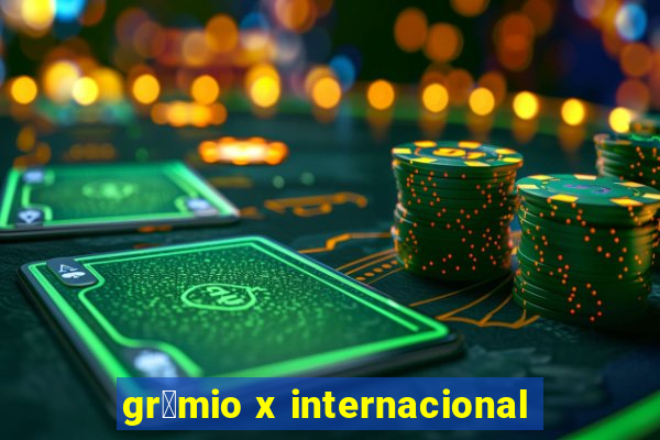 gr锚mio x internacional