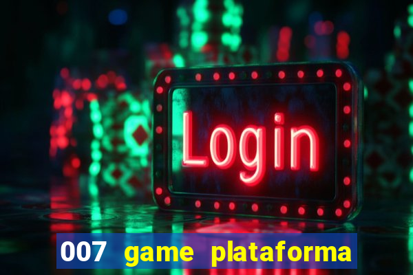 007 game plataforma paga mesmo