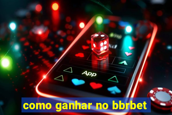 como ganhar no bbrbet