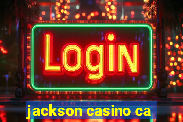 jackson casino ca