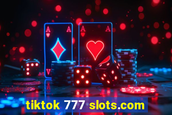 tiktok 777 slots.com