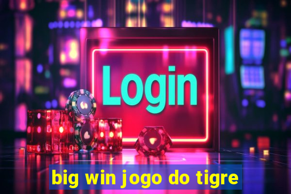 big win jogo do tigre